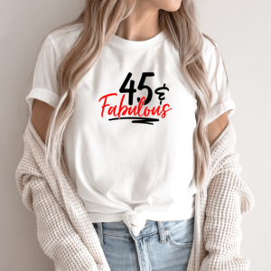 Unisex marškinėliai su spauda „45 and Fabulous“