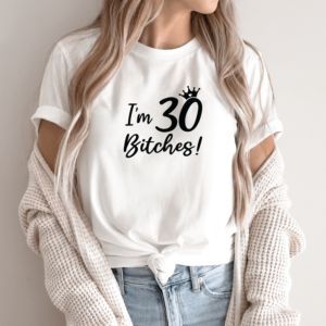 Unisex marškinėliai su spauda „I'm 30 Bitches!“