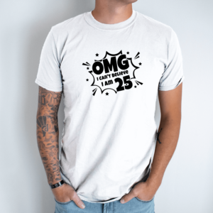 Unisex marškinėliai su spauda „OMG! I'm 25“