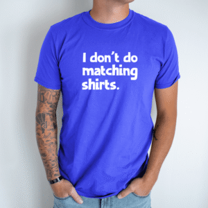 Unisex marškinėliai su spauda „I don't do matching shirts“