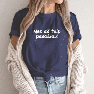 Unisex marškinėliai su spauda „Nes aš taip pasakiau“